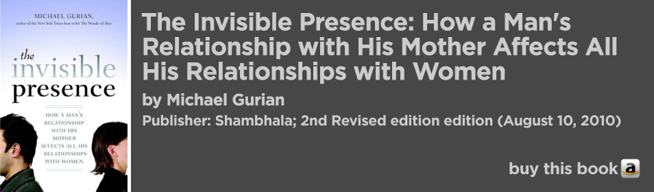 The Invisible Presence: How a Man's Relationship with His Mother Affects All His Relationships with Women 
